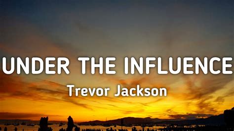 trevor jackson under the influence